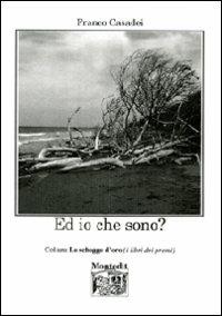 Ed io che sono? - Franco Casadei - Libro Montedit 2012, Le schegge d'oro (i libri dei premi) | Libraccio.it