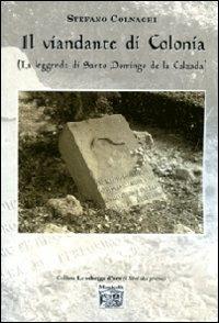 Il viandante di Colonia (La leggenda di santo Domingo de la Calzada) - Stefano Colnaghi - Libro Montedit 2012, Le schegge d'oro (i libri dei premi) | Libraccio.it