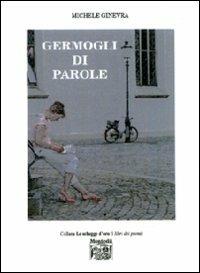 Germogli di parole - Michele Ginevra - Libro Montedit 2012, Le schegge d'oro (i libri dei premi) | Libraccio.it