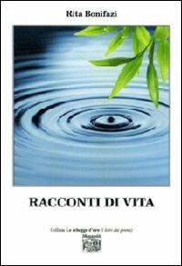 Racconti di vita - Rita Bonifazi - Libro Montedit 2012, Le schegge d'oro (i libri dei premi) | Libraccio.it