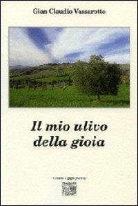 Il mio ulivo della gioia - G. Claudio Vassarotto - Libro Montedit 2012, I gigli | Libraccio.it