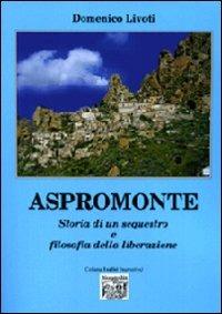 Aspromonte. Storia di un sequestro e filosofia della liberazione - Domenico Livoti - Libro Montedit 2012, I salici | Libraccio.it