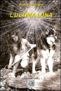 L' ultima luna - Monica Tantardini - Libro Montedit 2012, I salici | Libraccio.it