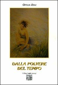 Dalla polvere del tempo - Ofelia Usai - Libro Montedit 2012, I gigli | Libraccio.it