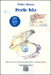 Perle blu - Walter Maron - Libro Montedit 2012, I salici | Libraccio.it