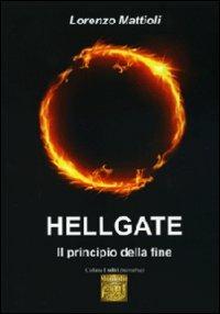 Hellgate. Il principio della fine - Lorenzo Mattioli - Libro Montedit 2012, I salici | Libraccio.it