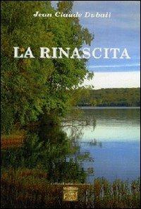 La rinascita - Jean-Claude Dubail - Libro Montedit 2012, I salici | Libraccio.it