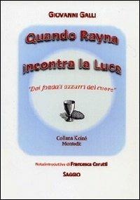 Quando Rayna incontra la luce. «Dai fondali azzurri del cuore» - Giovanni Galli - Libro Montedit 2013, Koinè saggi | Libraccio.it
