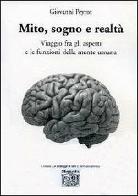Mito, sogno e realtà. Viaggio fra gli aspetti e le funzioni della mente umana - Giovanni Peyrot - Libro Montedit 2012, Le schegge d'oro (i libri dei premi) | Libraccio.it