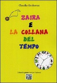Zaira e la collana del tempo - Claudia Grohovaz - Libro Montedit 2012, Le gemme | Libraccio.it
