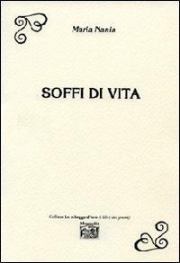 Soffi di vita - Maria Nania - Libro Montedit 2012, Le schegge d'oro (i libri dei premi) | Libraccio.it