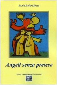 Angeli senza pretese - Sonia Della Libera - Libro Montedit 2012, Le schegge d'oro (i libri dei premi) | Libraccio.it