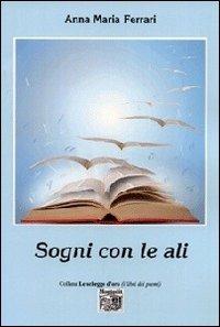Sogni con le ali - Anna M. Ferrari - Libro Montedit 2013, Le schegge d'oro (i libri dei premi) | Libraccio.it