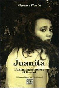 Juanita. L'ultima incarnazionale di Parvati - Giovanna Flamini - Libro Montedit 2012, Le schegge d'oro (i libri dei premi) | Libraccio.it