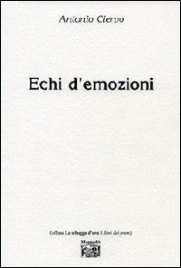 Echi d'emozioni - Antonio Ciervo - Libro Montedit 2012, Le schegge d'oro (i libri dei premi) | Libraccio.it