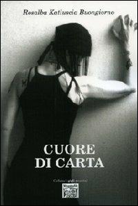 Cuore di carta - Rosalba Katiuscia Buongiorno - Libro Montedit 2012, I gigli | Libraccio.it