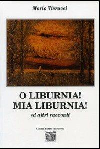 O liburnia! Mia Liburnia! Ed altri racconti - Mario Vierucci - Libro Montedit 2013, I salici | Libraccio.it