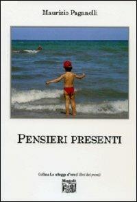 Pensieri presenti - Maurizio Paganelli - Libro Montedit 2013, Le schegge d'oro (i libri dei premi) | Libraccio.it