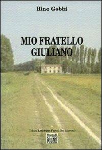 Mio fratello Giuliano - Rino Gobbi - Libro Montedit 2013, Le schegge d'oro (i libri dei premi) | Libraccio.it