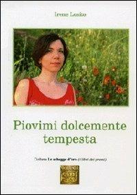 Piovimi dolcemente tempesta - Irene Losito - Libro Montedit 2013, Le schegge d'oro (i libri dei premi) | Libraccio.it