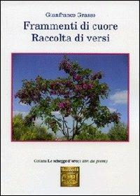 Frammenti di cuore. Raccolta di versi - Gianfranco Grasso - Libro Montedit 2013, Le schegge d'oro (i libri dei premi) | Libraccio.it
