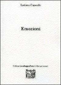 Emozioni - Loriana Capecchi - Libro Montedit 2013, Le schegge d'oro (i libri dei premi) | Libraccio.it