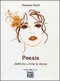Poesie. Dedicato a tutte le donne - Graziano Denti - Libro Montedit 2013, I gigli | Libraccio.it