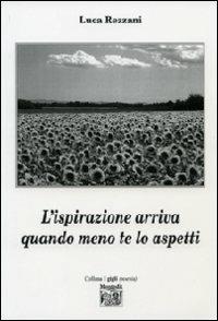 L' ispirazione arriva quando meno te lo aspetti - Luca Rezzani - Libro Montedit 2013, I gigli | Libraccio.it