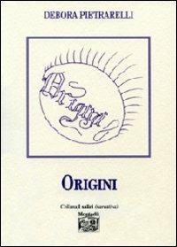Origini - Debora Pietrarelli - Libro Montedit 2013, I salici | Libraccio.it