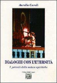 Dialoghi con l'eternità. I pericoli delle sedute spiritiche - Aurelio Caroli - Libro Montedit 2013, Koinè saggi | Libraccio.it