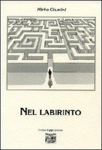 Nel labirinto - Mirko Giustini - Libro Montedit 2013, I gigli | Libraccio.it