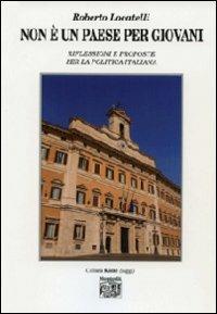 Non è un paese per giovani. Riflessioni e proposte per la politica italiana - Roberto Locatelli - Libro Montedit 2013, Koinè saggi | Libraccio.it