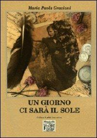 Un giorno ci sarà il sole - M. Paola Graziani - Libro Montedit 2013, I salici | Libraccio.it