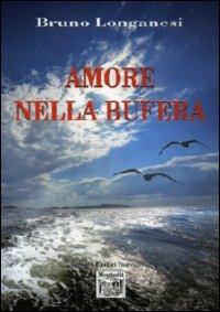 Amore nella bufera - Bruno Longanesi - Libro Montedit 2013, I salici | Libraccio.it