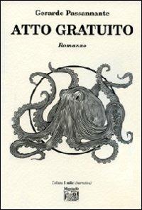 Atto gratuito - Gerardo Passannante - Libro Montedit 2013, I salici | Libraccio.it