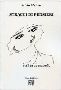 Stracci di pensieri colti da un venticello - Silvia Muloné - Libro Montedit 2013, Koinè saggi | Libraccio.it