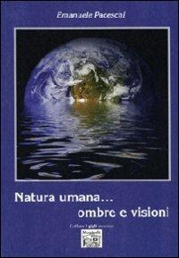 Natura umana... ombre e visioni - Emanuele Paceschi - Libro Montedit 2013, I gigli | Libraccio.it