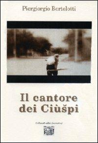 Il cantore del Ciùspi - Piergiorgio Bortolotti - Libro Montedit 2013, I salici | Libraccio.it