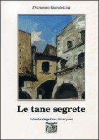 Le tane segrete - Francesco Gambellini - Libro Montedit 2013, Le schegge d'oro (i libri dei premi) | Libraccio.it