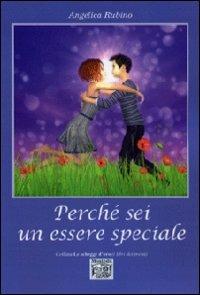 Perché sei un essere speciale - Angelica Rubino - Libro Montedit 2013, Le schegge d'oro (i libri dei premi) | Libraccio.it