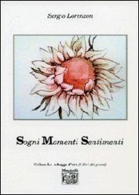 Sogni momenti sentimenti - Sergio Lorenzon - Libro Montedit 2013, Le schegge d'oro (i libri dei premi) | Libraccio.it