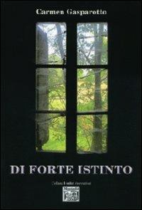 Di forte istinto - Carmen Gasparotto - Libro Montedit 2013, I salici | Libraccio.it