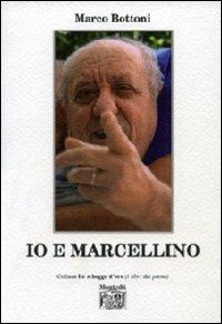 Io e Marcellino - Marco Bottoni - Libro Montedit 2013, Le schegge d'oro (i libri dei premi) | Libraccio.it