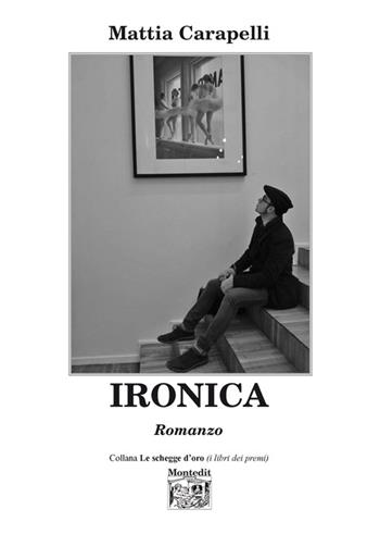Ironica - Mattia Carapelli - Libro Montedit 2013, Le schegge d'oro (i libri dei premi) | Libraccio.it