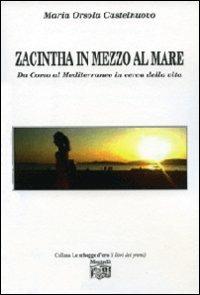 Zacintha in mezzo al mare. Da Como al Mediterraneo in cerca della vita - M. Orsola Castelnuovo - Libro Montedit 2013, Le schegge d'oro (i libri dei premi) | Libraccio.it