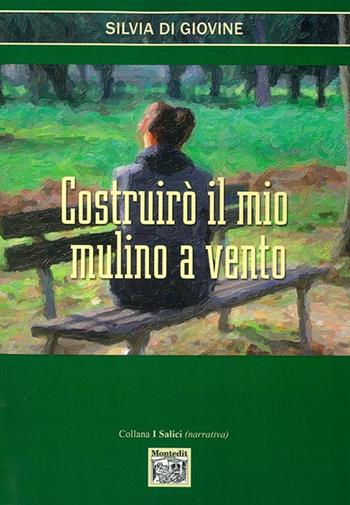 Costruirò il mio mulino a vento - Silvia Di Giovine - Libro Montedit 2014, I salici | Libraccio.it