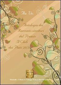 Antologia dei racconti vincitori del premio letterario Il Club dei poeti 2013  - Libro Montedit 2014, Le schegge d'oro (i libri dei premi) | Libraccio.it