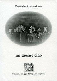 Mi dicono ciao - Domenica Sammaritano - Libro Montedit 2014, Le schegge d'oro (i libri dei premi) | Libraccio.it