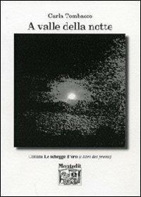 A valle della notte - Carla Tombacco - Libro Montedit 2014, Le schegge d'oro (i libri dei premi) | Libraccio.it