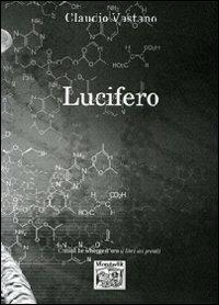 Lucifero - Claudio Vastano - Libro Montedit 2014, Le schegge d'oro (i libri dei premi) | Libraccio.it